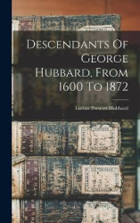 Descendants Of George Hubbard, From 1600 To 1872
