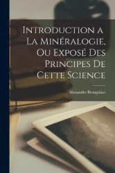 Introduction a La Minéralogie, ou Exposé des Principes de Cette Science