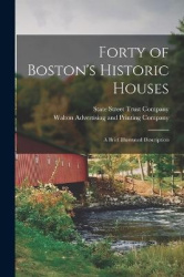 Forty of Boston's Historic Houses: A Brief Illustrated Description