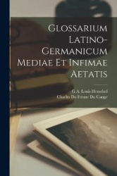 Glossarium Latino-Germanicum Mediae Et Infimae Aetatis