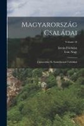 Magyarország Családai: Czimerekkel És Nemzékrendi Táblákkal; Volume 10