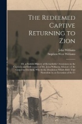 The Redeemed Captive Returning to Zion: Or, a Faithful History of Remarkable Occurences in the Captivity and Deliverance of Mr. 