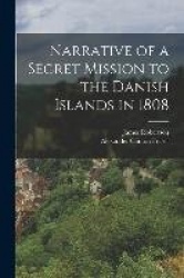 Narrative of a Secret Mission to the Danish Islands in 1808