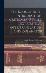 The Book of Ruth, introduction, critically-revised text, critical notes, translation, and explanator
