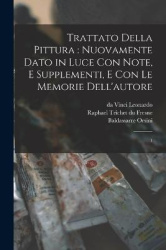 Trattato della pittura: nuovamente dato in luce con note, e supplementi, e con le memorie dell'autore: 1