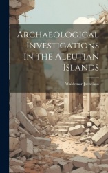 Archaeological Investigations in the Aleutian Islands