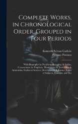 Complete Works, in Chronological Order, Grouped in Four Periods; With Biography by Porphyry, Eunapius,&Suidas, Commentary by Por