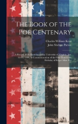 The Book of the Poe Centenary: A Record of the Exercises at the University of Virginia, Jan. 16-19, 1909, in Commemoration of th