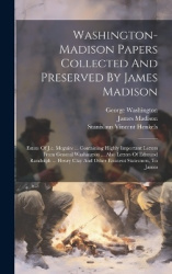 Washington-madison Papers Collected And Preserved By James Madison - Estate Of J.c. Mcguire ... Containing Highly Important Lett