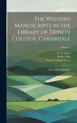 The Western Manuscripts in the Library of Trinity College, Cambridge - A Descriptive Catalogue; Volume 1