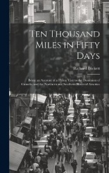 Ten Thousand Miles in Fifty Days; Being an Account of a Flying Visit to the Dominion of Canada, and the Northern and Southern St