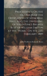 Proceedings On the Occasion of the Dedication of Memorial Hall, and the Unveiling of Valentine's Bronze Bust of William Enston a