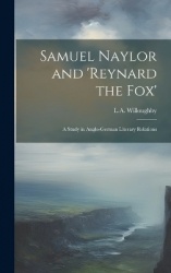 Samuel Naylor and'Reynard the fox'; a Study in Anglo-German Literary Relations