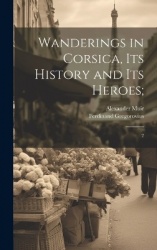 Wanderings in Corsica, its History and its Heroes; - 2