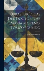 Obras Jurídicas del Doctor José María Moreno, Tomo Segundo