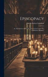 Episcopacy - An Abridgment of Part of a Dissertation Upon 'The Christianity Ministry'
