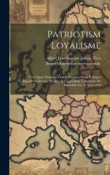 Patriotism Loyalisme; Vers Quels Principes Faut-il Orienter Notre Politique Colonial? Conférence Donnée À L'exposition Universel