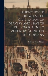 The Struggle Between the Civilization of Slavery and That of Freedom, Recently and now Going on in Louisiana