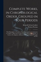 Complete Works, in Chronological Order, Grouped in Four Periods; With Biography by Porphyry, Eunapius,&Suidas, Commentary by Por