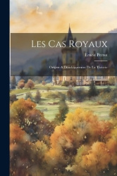 Les Cas Royaux: Origine&Développement de la Théorie