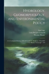 Hydrology, Geomorphology, and Environmental Policy - U.S. Geological Survey, 1950-1972 and UC Berkeley, 1972-1987: Oral History 