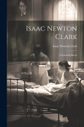 Isaac Newton Clark - A Personal Sketch