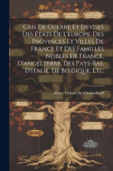 Cris De Guerre Et Devises Des États De L'europe, Des Provinces Et Villes De France Et Des Familles Nobles De France, D'angelterr
