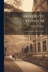 University Extension - A Survey of Fifty Years 1873 1923