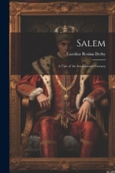 Salem: A Tale of the Seventeenth Century