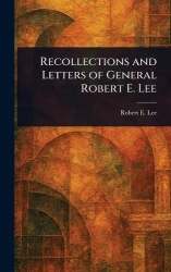 Recollections and Letters of General Robert E. Lee
