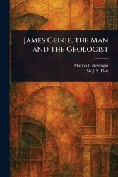 James Geikie, the Man and the Geologist