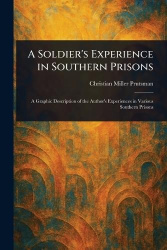 A Soldier's Experience in Southern Prisons