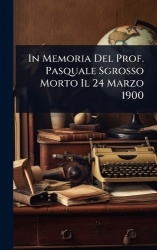 In Memoria Del Prof. Pasquale Sgrosso Morto Il 24 Marzo 1900