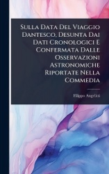 Sulla Data Del Viaggio Dantesco, Desunta Dai Dati Cronologici E Confermata Dalle Osservazioni Astronomiche Riportate Nella Comme