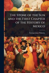 The Stone of the Sun and the First Chapter of the History of Mexico