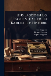 Jens Baggesen Og Sofie V. Haller, En KÃ]rligheds Historie