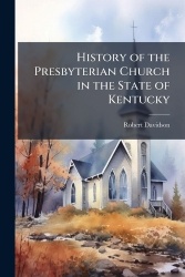 History of the Presbyterian Church in the State of Kentucky