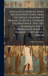 Essai Sur Les HiÃ(c)roglyphes Des Ãgyptiens [Extr. from the Divine Legation of Moses], Tr. [By M.a. LÃ(c)onard Des Malpein