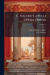 C. Valerii Catulli Opera Omnia