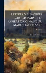 Lettres&MÃ(c)moires Choisis Parmi Les Papiers Originaux Du MarÃ(c)chal De Saxe