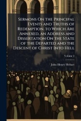 Sermons On the Principal Events and Truths of Redemption. to Which Are Annexed, an Address and Dissertation On the State of the 
