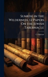 Sunrise in the Wilderness, 12 Papers On the Jewish Tabernacle