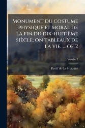 Monument du costume physique et moral de la fin du dix-huitième siècle; on tableaux de la vie. ... of 2