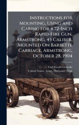 Instructions for Mounting, Using and Caring for 4.72-Inch Rapid-Fire Gun, Armstrong, 45 Caliber, Mounted On Barbette Carriage, A