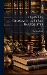 Cujas, Les Glossateurs Et Les Bartolistes