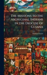The Missions to the Aboriginal Indians in the Diocese of Guiana