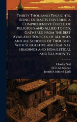 Thirty Thousand Thoughts, Being Extracts Covering a Comprehensive Circle of Religious and Allied Topics, Gathered From the Best 