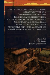 Thirty Thousand Thoughts, Being Extracts Covering a Comprehensive Circle of Religious and Allied Topics, Gathered From the Best 
