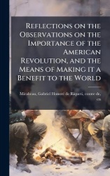 Reflections on the Observations on the Importance of the American Revolution, and the Means of Making it a Benefit to the World