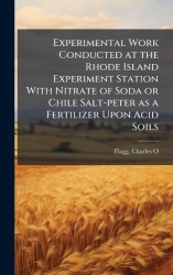 Experimental Work Conducted at the Rhode Island Experiment Station With Nitrate of Soda or Chile Salt-peter as a Fertilizer Upon